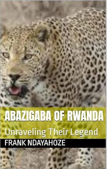 Abazigaba of Rwanda: Unraveling their Legend